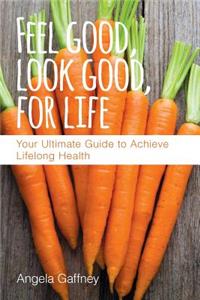 Feel Good, Look Good, For Life