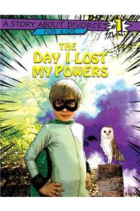 Day I Lost My Powers: A Story about Divorce for Kids