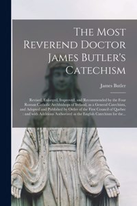 Most Reverend Doctor James Butler's Catechism [microform]