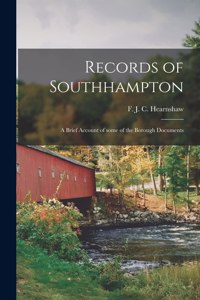 Records of Southhampton; a Brief Account of Some of the Borough Documents