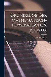 Grundzüge der Mathematisch-Physikalischen Akustik