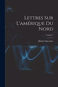Lettres Sur L'amérique Du Nord; Volume 2