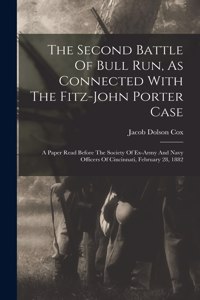 Second Battle Of Bull Run, As Connected With The Fitz-john Porter Case