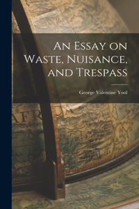 Essay on Waste, Nuisance, and Trespass