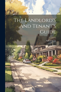 The Landlord's And Tenant's Guide