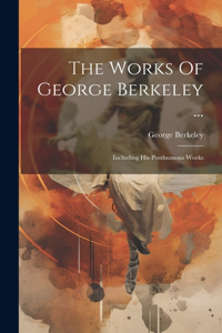Works Of George Berkeley ...