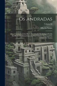 Os Andradas; obra commemorativa do 1. centenário da independêndia do Brasil, mandada executar pela Câmara municipal da cidade de Santos; Volume 02