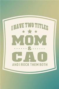 I Have Two Titles Mom & Cao And I Rock Them Both