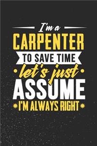 I'm A Carpenter To Save Time Let's Just Assume I'm Always Right