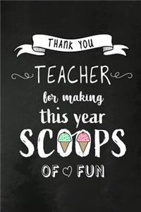 Thank You Teacher for making this year Scoops of Fun