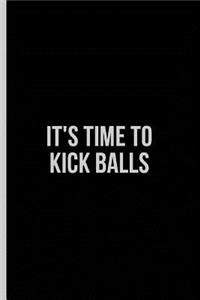 It's Time to Kick Balls