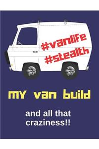 My Van Build and All That Craziness!!