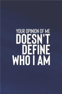 Your Opinion Of Me Doesn T Define Who I Am