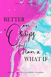 Better an 'Oops' than a What If July 2019 - June 2020 Weekly + Monthly Academic Planner