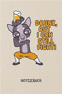 Drunk But I Can Still Fight! NOTIZBUCH