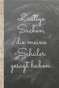 Lustige Sachen, die meine Schüler gesagt haben.