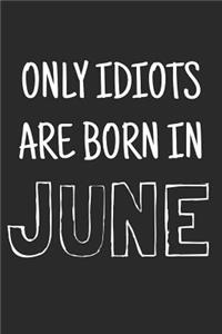 Only idiots are born in June: Notebook, Funny Birthday gift, Blank lined novelty journal, Great gag present (more useful than a card!)