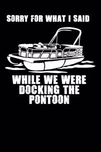 Sorry For What I Said While We Were Docking The Pontoon