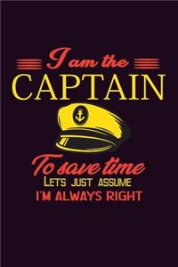 I Am The Captain To save Time Let's Just Assume I'M Always Right