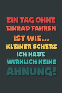 Ein Tag ohne Einrad Fahren ist wie...