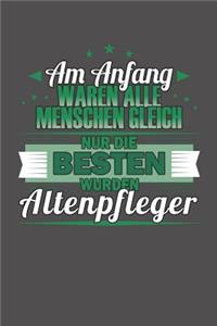 Am Anfang Waren Alle Menschen Gleich Nur Die Besten Wurden Altenpfleger: Wochenplaner für ein ganzes Jahr - ohne festes Datum