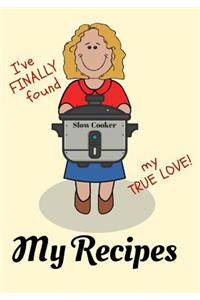 I've Finally Found My True Love - My Slow Cooker Recipes