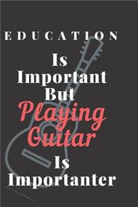 Education Is Important But Playing Guitar Is Importanter Notebook Journal