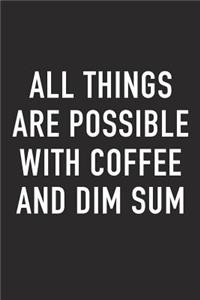 All Things Are Possible with Coffee and Dim Sum