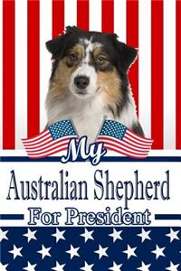 My Australian Shepherd for President: 2020 Election Journal Notebook 120 Pages 6x9