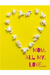 Mom. All my. Love...