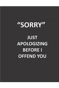 Sorry Just Apologizing Before I Offend You