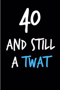 40 and Still a Twat