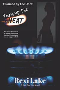 Claimed by the Chef: Turn up the Heat: A Just Say Yes Novel