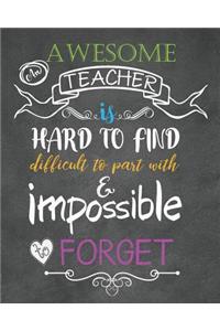 An awesome teacher is hard to find difficult to part with & impossible to forget