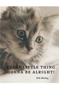 Every little thing gonna be alright!