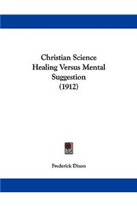 Christian Science Healing Versus Mental Suggestion (1912)