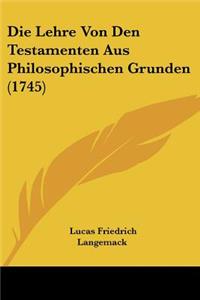 Lehre Von Den Testamenten Aus Philosophischen Grunden (1745)