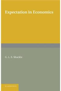 Expectation in Economics. G.L.S. Shackle