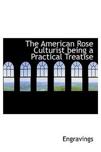 The American Rose Culturist Being a Practical Treatise