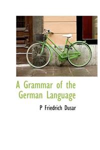 A Grammar of the German Language