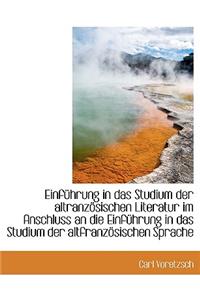 Einfuhrung in Das Studium Der Altranzosischen Literatur Im Anschluss an Die Einfuhrung in Das Studiu