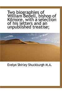 Two biographies of William Bedell, bishop of Kilmore, with a selection of his letters and an unpubli