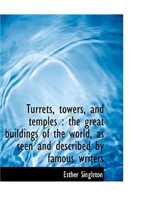 Turrets, Towers, and Temples