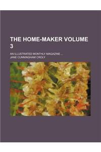 The Home-Maker Volume 3; An Illustrated Monthly Magazine