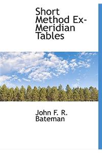 Short Method Ex-Meridian Tables