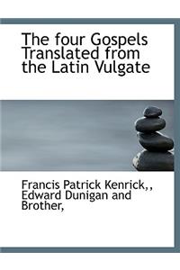 The Four Gospels Translated from the Latin Vulgate