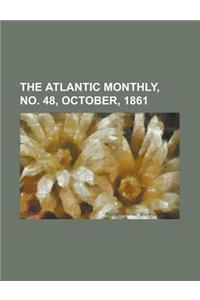 The Atlantic Monthly, No. 48, October, 1861 Volume 08