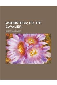 Woodstock; Or, the Cavalier