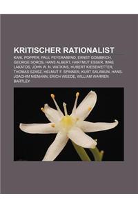 Kritischer Rationalist: Karl Popper, Paul Feyerabend, Ernst Gombrich, George Soros, Hans Albert, Hartmut Esser, Imre Lakatos