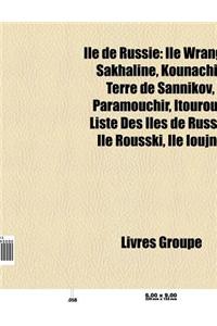 Ile de Russie: Ile Wrangel, Sakhaline, Kounachir, Terre de Sannikov, Paramouchir, Hogland, Itouroup, Liste Des Iles de Russie, Ile Io